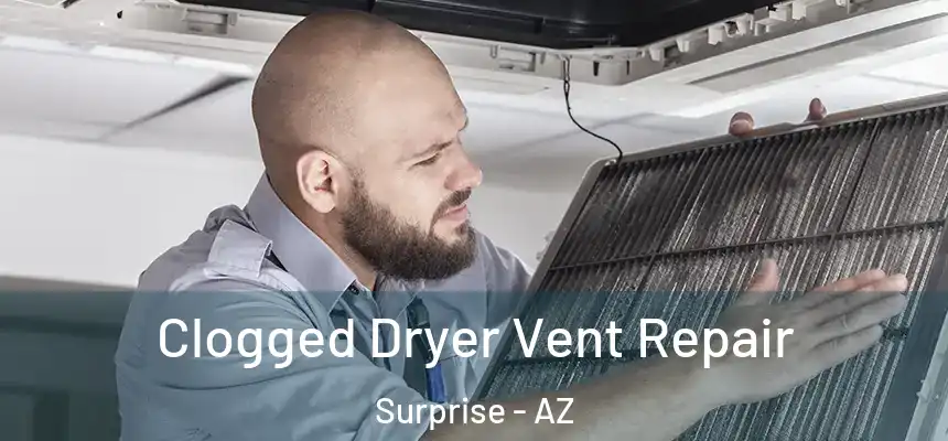 Clogged Dryer Vent Repair Surprise - AZ