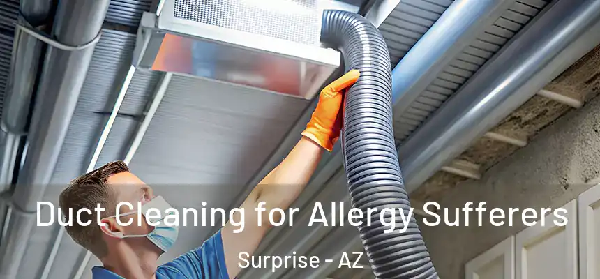 Duct Cleaning for Allergy Sufferers Surprise - AZ
