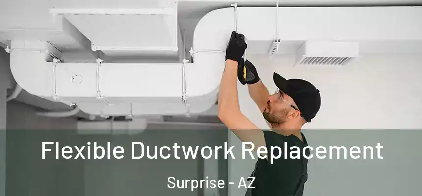  Flexible Ductwork Replacement Surprise - AZ